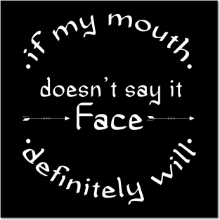 if my mouth doesn't say it my face definitely will Posters and Art